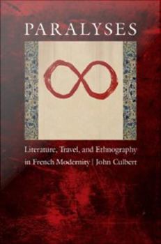 Digital Paralyses: Literature, Travel, and Ethnography in French Modernity Book