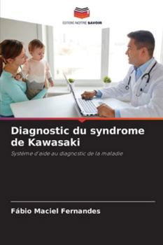 Diagnostic du syndrome de Kawasaki: Système d'aide au diagnostic de la maladie (French Edition)
