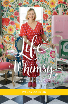 Hardcover Life Whimsy: How to Think, Play, and Work More Creatively Book