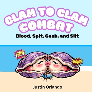 Clam to Clam Combat: Blood, Spit, Gash, and Slit