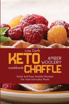Paperback Low Carb Chaffle Cookbook: Quick And Easy Healthy Recipes For Your Everyday Meals Book