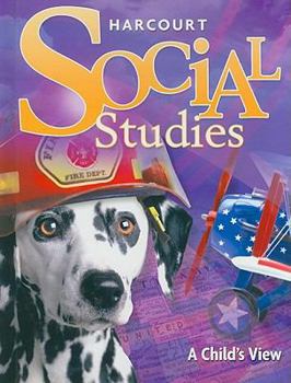 Hardcover Harcourt Social Studies: Student Edition Grade 1 a Child's View 2007 Book