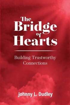 Paperback The Bridge of Hearts: Building Trustworthy Connections Book