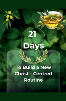21 Days - To Build a New Christ Centered Routine (Turn to Jesus Christ)