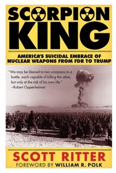 Paperback Scorpion King: America's Suicidal Embrace of Nuclear Weapons from FDR to Trump Book