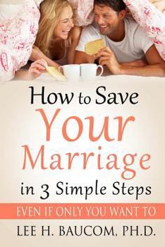 Paperback How To Save Your Marriage In 3 Simple Steps: Even If Only YOU Want To! Book