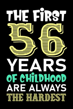 The First 56 Years Of Childhood Are Always The Hardest: Funny Birthday Journal Notebook For Girls Who Are 56 Years Old, 56th Birthday Gift, Awesome ... 46th Birthday - 56th Birthday Gifts for Her