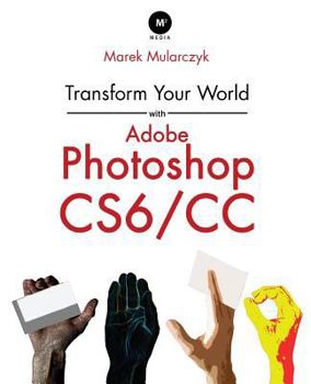 Paperback Transform Your World with Adobe Photoshop Cs6/CC Book