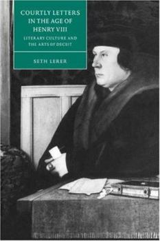 Paperback Courtly Letters in the Age of Henry VIII: Literary Culture and the Arts of Deceit Book