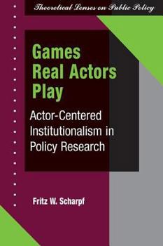 Paperback Games Real Actors Play: Actor-centered Institutionalism In Policy Research Book