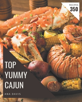 Paperback Top 350 Yummy Cajun Recipes: The Best Yummy Cajun Cookbook on Earth Book