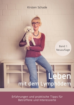Leben mit dem Lymphödem: Erfahrungen und praktische Tipps für Betroffene und Interessierte (German Edition)