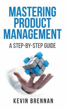 Paperback Mastering Product Management: A Step-by-Step Guide Book