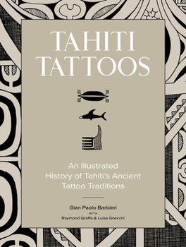 Tahiti Tattoos: An Illustrated History of Tahiti’s Ancient Tattoo Traditions