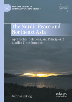 Paperback The Nordic Peace and Northeast Asia: Approaches, Solutions, and Principles of Conflict Transformation Book
