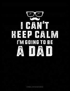 Paperback I Can't Keep Calm I'm Going to Be a Dad: Cornell Notes Notebook Book