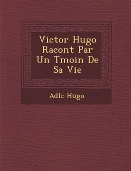 Paperback Victor Hugo Racont&#65533; Par Un T&#65533;moin De Sa Vie [French] Book