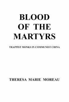 Hardcover BLOOD OF THE MARTYRS: TRAPPIST MONKS IN COMMUNIST CHINA (2nd Edition) Book