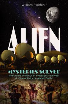 Paperback ALIEN Mysteries Solved: Irrefutable evidence of messages received & alien activity on planet Earth Book
