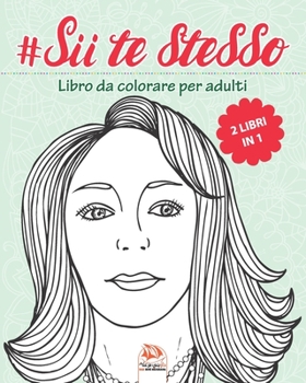 #Sii te stesso - 2 libri in 1: Libro da colorare per adulti (Mandala) - Anti-stress - 50 immagini da colorare