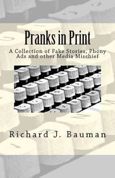 Paperback Pranks in Print: A Collection of Fake Stories, Phony Ads and other Media Mischief Book