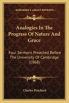 Paperback Analogies In The Progress Of Nature And Grace: Four Sermons Preached Before The University Of Cambridge (1868) Book