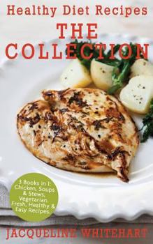 Paperback Healthy Diet Recipes - The Collection: 3 Books in 1: Chicken, Soups & Stews, Vegetarian Book