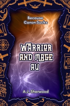 Warrior and Mage AU - Book  of the Because Canon Sucks