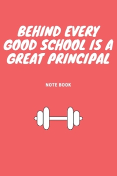 Behind Every Good School Is a Great Principal : Journal - Pink Diary, Planner, Gratitude, Writing, Travel, Goal, Bullet Notebook - 6x9 120 Pages