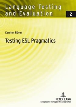 Paperback Testing ESL Pragmatics: Development and Validation of a Web-Based Assessment Battery Book