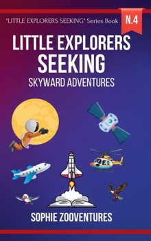 Little Explorers Seeking - Skyward Adventures: Soaring High with Feathered Friends and Celestial Wonders - Book for Kids