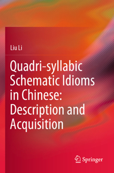 Paperback Quadri-Syllabic Schematic Idioms in Chinese: Description and Acquisition Book