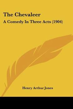 Paperback The Chevaleer: A Comedy In Three Acts (1904) Book