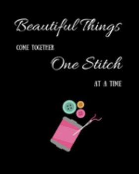 Paperback Beautiful Things Come Together One Stitch At A Time Book