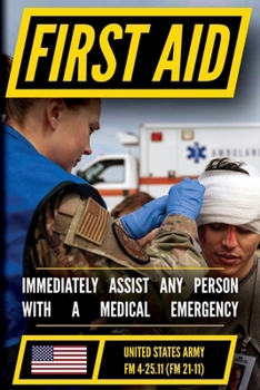 U.S. Army First Aid Manual (FM 4-25.11): Immediate Battlefield Care and Emergency Medical Responses