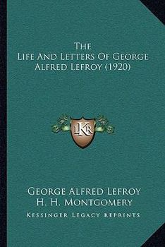 The Life and Letters of George Alfred Lefroy