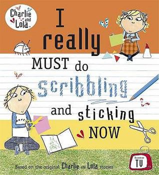 I Really Must Do Scribbling and Sticking Now - Book  of the Charlie & Lola