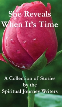 Hardcover She Reveals When It's Time: A Collection of Stories by The Spiritual Journey Writers Book