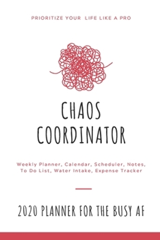 Chaos Coordinator 2020 Planner For The Busy AF: With Agenda & Calendar Schedule, To Do List, Water Intake, Expense Tracker & Notes | 6x9 Small Diary | ... a Confident Life Of Productivity & Self Care