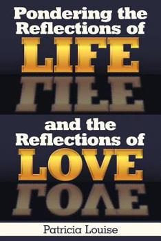 Paperback Pondering the Reflections of Life and the Reflections of Love Book