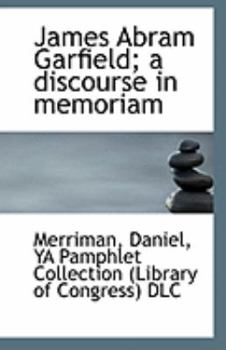 Paperback James Abram Garfield; A Discourse in Memoriam Book
