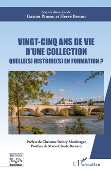 Vingt cinq ans de vie d'une collection: Quelle (s) histoire (s) en formation ? (Histoire de Vie Et Formation) (French Edition)