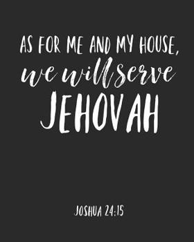 Paperback As For Me And My House We Will Serve Jehovah: Jehovah Witness Journal/ Jehovah Witness Notebook/ Study Book For Scriptures Notes And Prayers 120 pages Book