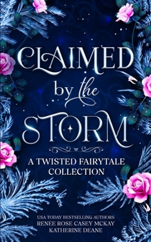 Claimed by the Storm : A Twisted Fairytale collection