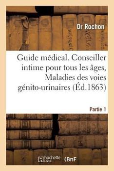 Paperback Guide Médical. Conseiller Intime Pour Tous Les Âges, Maladies Des Voies Génito-Urinaires Partie 1 [French] Book