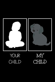 Paperback Your Child My Child: Notebook (Journal, Diary) for dog lovers who own Black labrador - 120 lined pages to write in Book