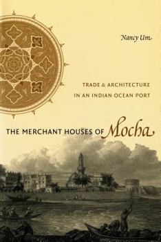 Paperback The Merchant Houses of Mocha: Trade and Architecture in an Indian Ocean Port Book