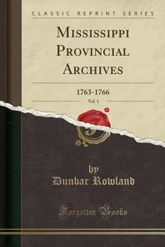 Paperback Mississippi Provincial Archives, Vol. 1: 1763-1766 (Classic Reprint) Book