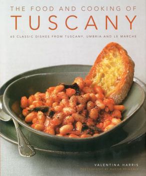 Hardcover The Food and Cooking of Tuscany: 65 Classic Dishes from Tuscany, Umbria and Le Marche Book