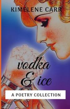Vodka & Ice: A Poetry Collection